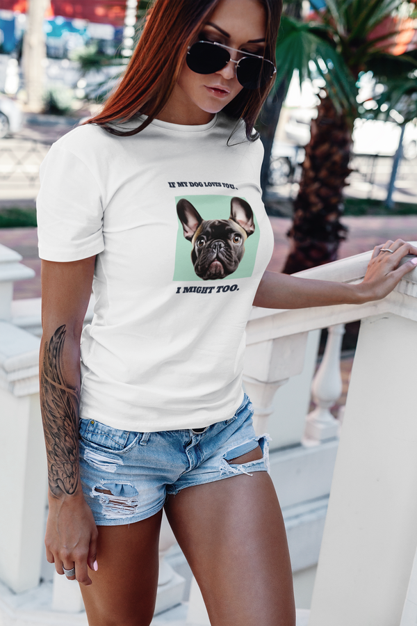 Funny Dog Lover T-Shirt - 'If My Dog Loves You, I Might Too' Tee
