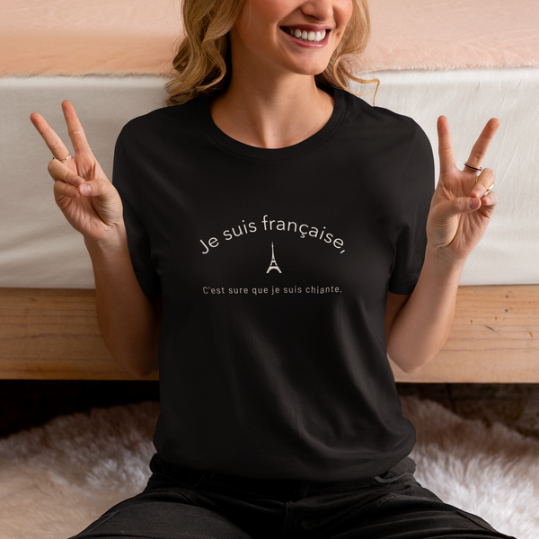 '' Je suis Française, c'est sure que je suis chiante''  French Girl Tee